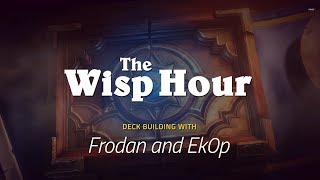 The Wisp Hour  Deck Building with Frodan amp Ek0p [upl. by Ahsinawt]