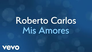 Roberto Carlos  Mis Amores Lyric Video [upl. by Hung]