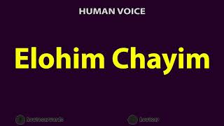 How To Pronounce Elohim Chayim [upl. by Mulry972]