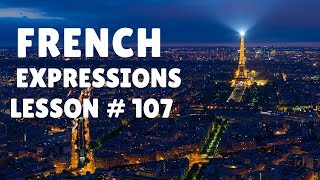 FRENCH EXPRESSIONS with Pronunciation Guide Lesson 107 [upl. by Amehsat567]