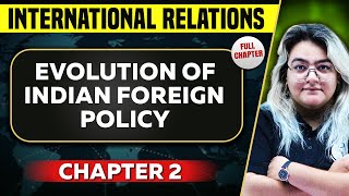 Evolution of Indian Foreign Policy FULL CHAPTER  International Relations Chapter 2UPSC Preparation [upl. by Rainer]