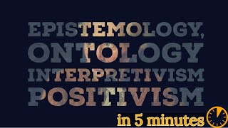 Ontology Epistemology Positivism and Interpretivism explained in under 5 minutes [upl. by Grannie]