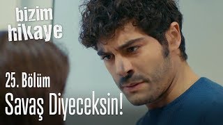 Barış değil Savaş diyeceksin  Bizim Hikaye 25 Bölüm [upl. by Ronny]