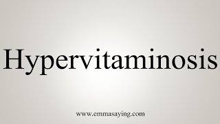 How To Say Hypervitaminosis [upl. by Eedeed]