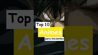 Top 10 Animes Para Iniciantes [upl. by Ludba]