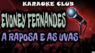 EVONEY FERNANDES  A RAPOSA E AS UVAS  KARAOKÊ [upl. by Tselec805]