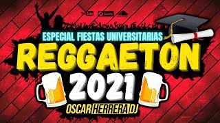 MIX REGGAETON 2021 FIESTAS UNIVERSITARIAS ALTA PREVIA by Oscar Herrera DJ [upl. by Zebedee]