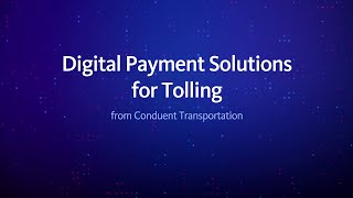 Digital Payment Solutions for Tolling  Conduent Transportation [upl. by Alderson]