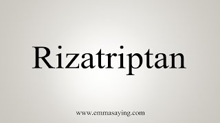 How To Say Rizatriptan [upl. by Akelahs80]