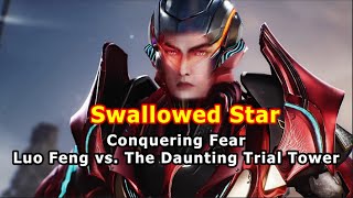 quotConquering Fear Luo Feng vs The Daunting Trial Tower  Swallowed Starquot [upl. by Dunseath]