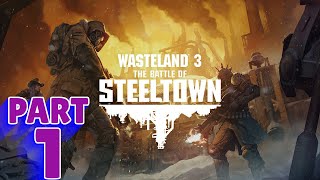 WASTELAND 3 BATTLE FOR STEELTOWN Walkthrough  PART 1  STEELTOWN [upl. by Anelaf]