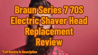 Braun Series 7 70S Electric Shaver Head Replacement Review [upl. by Bazar]