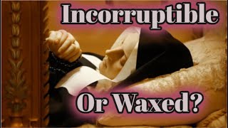 Incorruptible Or Waxed Are Bodies of Some Saints Really Incorruptible Another Catholic Deception [upl. by Thedrick]