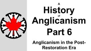 A History of Anglicanism Part 6  Anglicanism in the PostRestoration Era [upl. by Anitak]