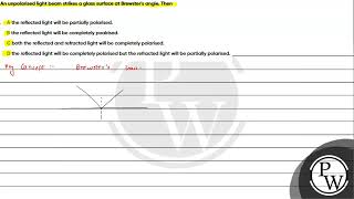 An unpolarised light beam strikes a glass surface at Brewsters angle Then [upl. by Oehsen]
