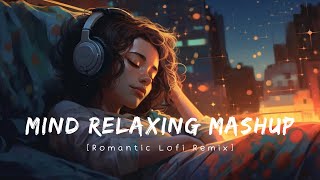 Mind Relaxing Mashup Song  Romantic Lofi Bollywood Love Remix [upl. by Nnayhs720]