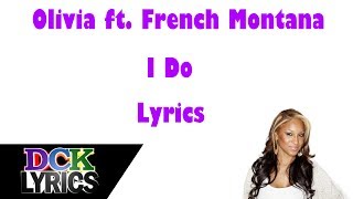 Olivia ft French Montana  I Do  Lyrics [upl. by Notniuqal757]