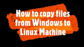 How to Copy files from Windows to Linux Machine [upl. by Htehpaj]