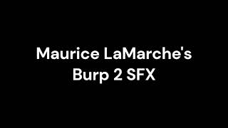 Maurice LaMarches Burp 2 SFX [upl. by Churchill]