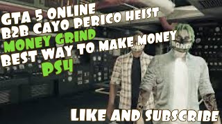 GTA 5 ONLINE B2B CAYO PERICO HEIST MONEY GRINDBEST WAY TO MAKE MONEYPS4 [upl. by Senior523]