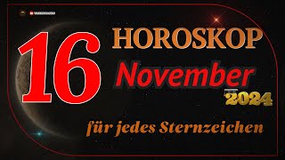 HOROSKOP FÜR DEN 16 NOVEMBER 2024 FÜR ALLE STERNZEICHEN [upl. by Tybi]