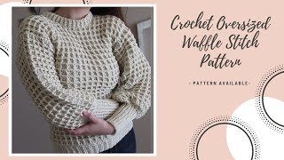 How To Crochet An Oversized Waffle Stitch Sweater  DIY Pattern amp Tutorial [upl. by Atsirak]