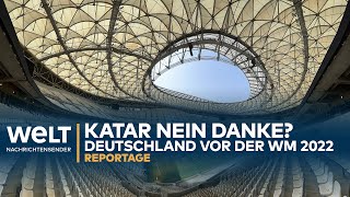 WM 2022 KATAR  NEIN DANKE Deutschland vor der FußballWeltmeisterschaft  WELT Reportage [upl. by Kcir]