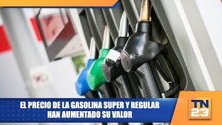 El precio de la gasolina Super y Regular han aumentado su valor [upl. by Gotcher]