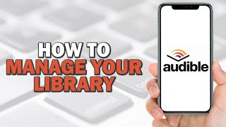 How to Manage Your Audible Library Quick Tutorial [upl. by Desdee]