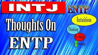 INTJ thougths on the ENTP Personality Type [upl. by Crifasi687]