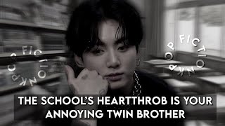 JUNGKOOKFF “ COLLEGE SCHOOL HEARTTHROB IS YOUR ANNOYING BUT PROTECTIVE TWIN BROTHER “ btsff [upl. by Rahsab]