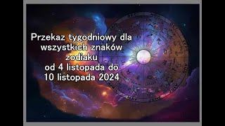 Przekaz tygodniowy dla wszystkich znaków zodiaku od 4 listopada do 10 listopada 2024 [upl. by Hubie]