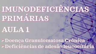 Imunodeficiências Primárias Doença Granulomatosa Crônica amp Deficiências de adesão leucocitária [upl. by Selmore]