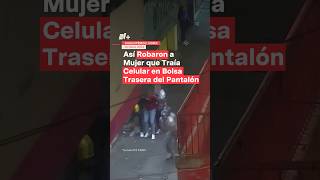 Así robaron a mujer que traía celular en bolsa trasera del pantalón nmas cdmx shors [upl. by Willy728]