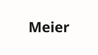 How to pronounce Meier [upl. by Coulombe802]