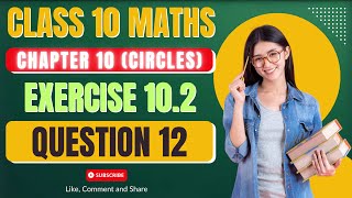 Ex 102 Q12  Circles  Chapter 10  Class 10 Maths  NCERT  New Book  Exercise 102 Question 12 [upl. by Raffaello]