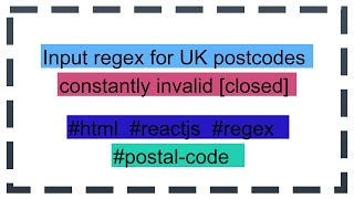 Input regex for UK postcodes constantly invalid closed [upl. by Zurheide]