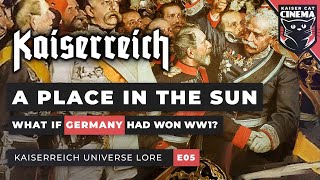 What if Germany won WW1 Kaiserreich Universe Documentary E05  A Place in the Sun [upl. by Anirok]