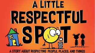 📕Kids Book Read Aloud A Little Respectful SPOT A Story About Respecting People Places and Things [upl. by Auston]