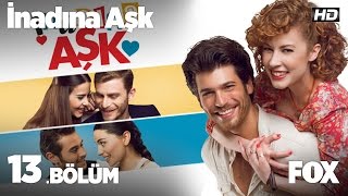 İnadına Aşk 13 Bölüm [upl. by Airan]