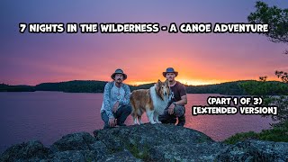 7 Nights In The Wilderness  A Canoe Adventure Part 1 of 3 Extended Version [upl. by Tempa]