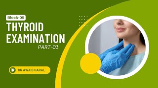 Block05  Part 01  Thyroid Examination  OSCECFRC  Dr Awais Haral [upl. by Adamsun]