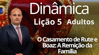 Dinâmica EBD Lição 5 Adulto  O Casamento de Rute e Boaz A Remição da Família  3 Trimestre 2024 [upl. by Alludba]