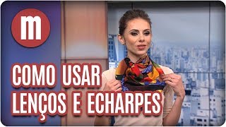 Como usar lenços e echarpes  Mulheres 070917 [upl. by Naamann]