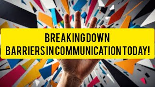 Breaking Down Barriers in Communication Today [upl. by Sualokcin]