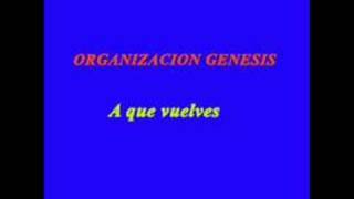 ORGANIZACION GENESIS A QUE VUELVES [upl. by Isabea291]