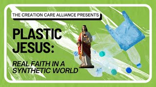 Plastic Jesus Real Faith in a Synthetic World Webinar hosted by the Creation Care Alliance [upl. by Aicatsue253]