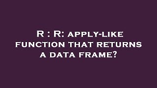 R  R applylike function that returns a data frame [upl. by Leotie]