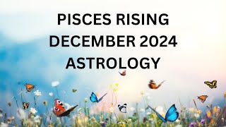 PISCES RISING DECEMBER ASTROLOGY 2024 [upl. by Sadowski]