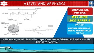 EDEXCEL IAL PHYSICS PAPER 4  WPH1401 MAY JUNE 2023  Unit 4  Mechanics and Particles Part 02 [upl. by Mungam700]